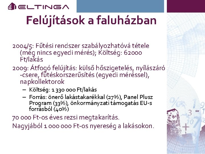 Felújítások a faluházban 2004/5: Fűtési rendszer szabályozhatóvá tétele (még nincs egyedi mérés); Költség: 62000