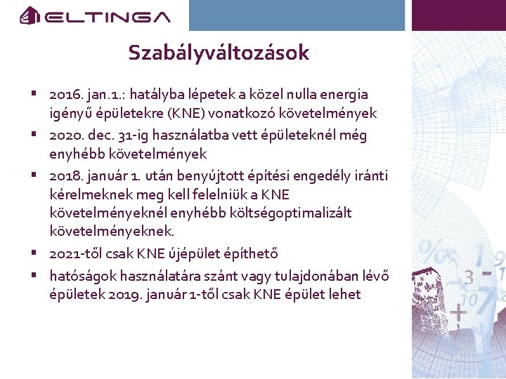 Szabályváltozások § 2016. jan. 1. : hatályba lépetek a közel nulla energia igényű épületekre
