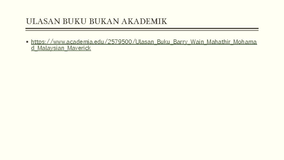 ULASAN BUKU BUKAN AKADEMIK § https: //www. academia. edu/2579500/Ulasan_Buku_Barry_Wain_Mahathir_Mohama d_Malaysian_Maverick 