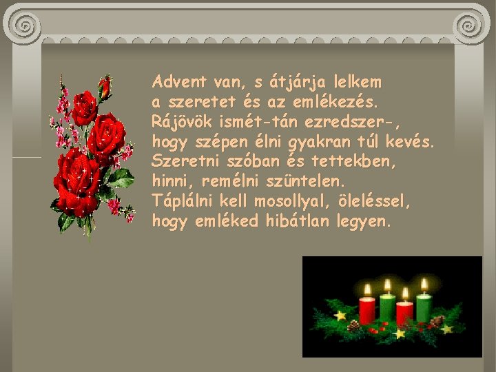 Advent van, s átjárja lelkem a szeretet és az emlékezés. Rájövök ismét-tán ezredszer-, hogy