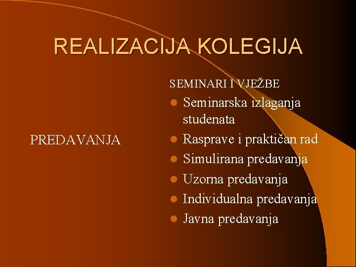 REALIZACIJA KOLEGIJA SEMINARI I VJEŽBE l PREDAVANJA l l l Seminarska izlaganja studenata Rasprave