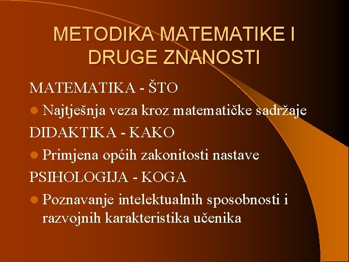 METODIKA MATEMATIKE I DRUGE ZNANOSTI MATEMATIKA - ŠTO l Najtješnja veza kroz matematičke sadržaje