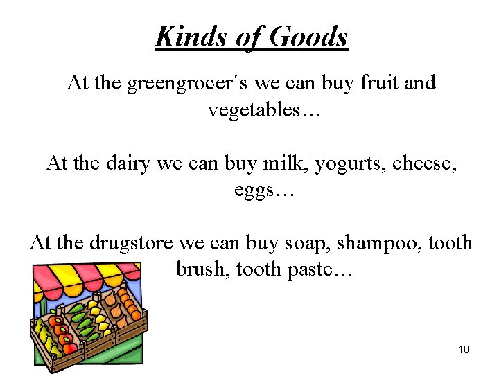 Kinds of Goods At the greengrocer´s we can buy fruit and vegetables… At the