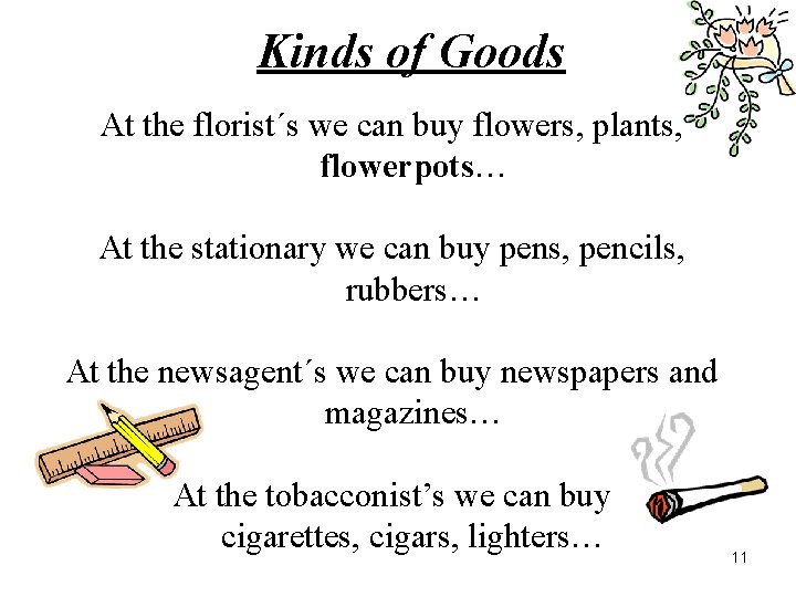 Kinds of Goods At the florist´s we can buy flowers, plants, flowerpots… At the