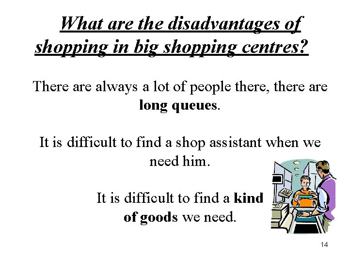 What are the disadvantages of shopping in big shopping centres? There always a lot