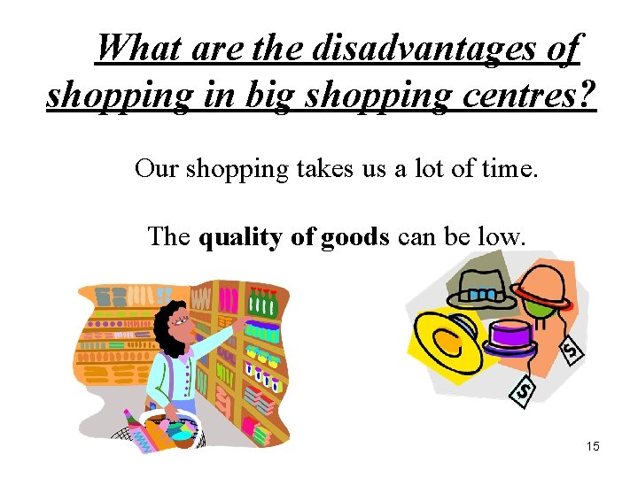 What are the disadvantages of shopping in big shopping centres? Our shopping takes us