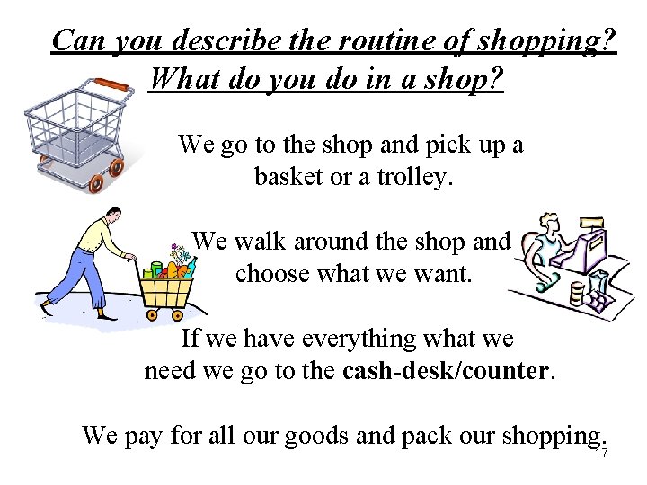 Can you describe the routine of shopping? What do you do in a shop?