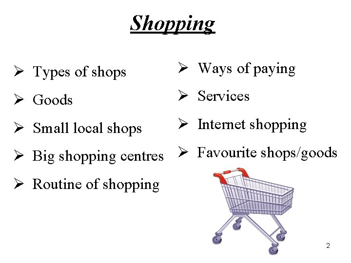 Shopping Ø Types of shops Ø Ways of paying Ø Goods Ø Services Ø