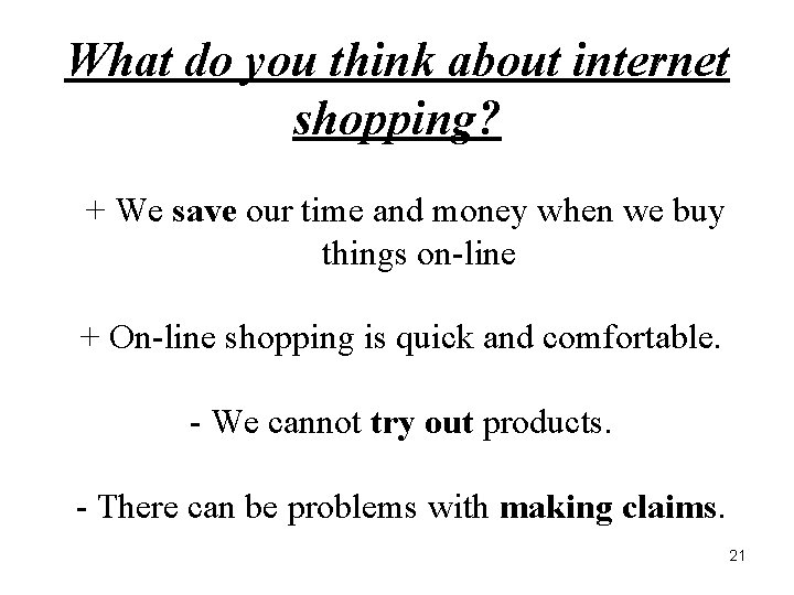 What do you think about internet shopping? + We save our time and money