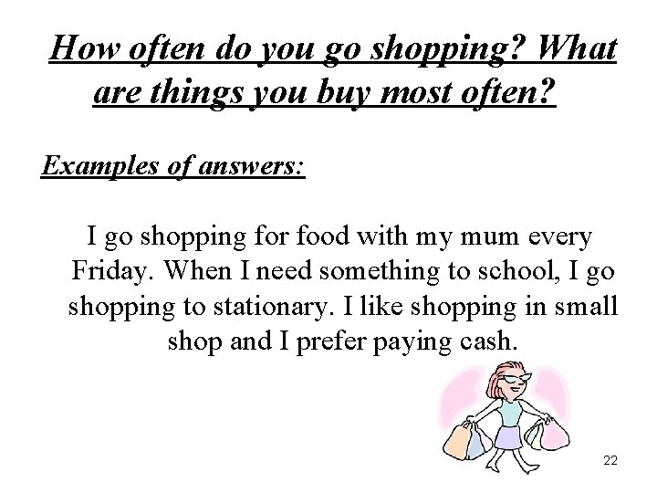 How often do you go shopping? What are things you buy most often? Examples