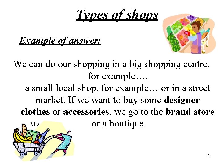 Types of shops Example of answer: We can do our shopping in a big
