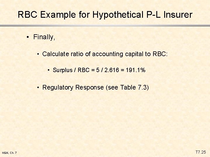 RBC Example for Hypothetical P-L Insurer • Finally, • Calculate ratio of accounting capital