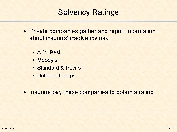 Solvency Ratings • Private companies gather and report information about insurers’ insolvency risk •