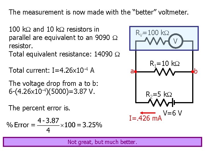 The measurement is now made with the “better” voltmeter. 100 k and 10 k