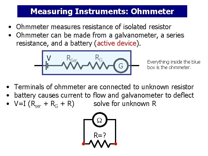 Measuring Instruments: Ohmmeter • Ohmmeter measures resistance of isolated resistor • Ohmmeter can be