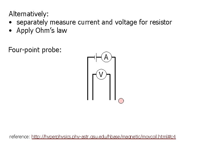 Alternatively: • separately measure current and voltage for resistor • Apply Ohm’s law Four-point