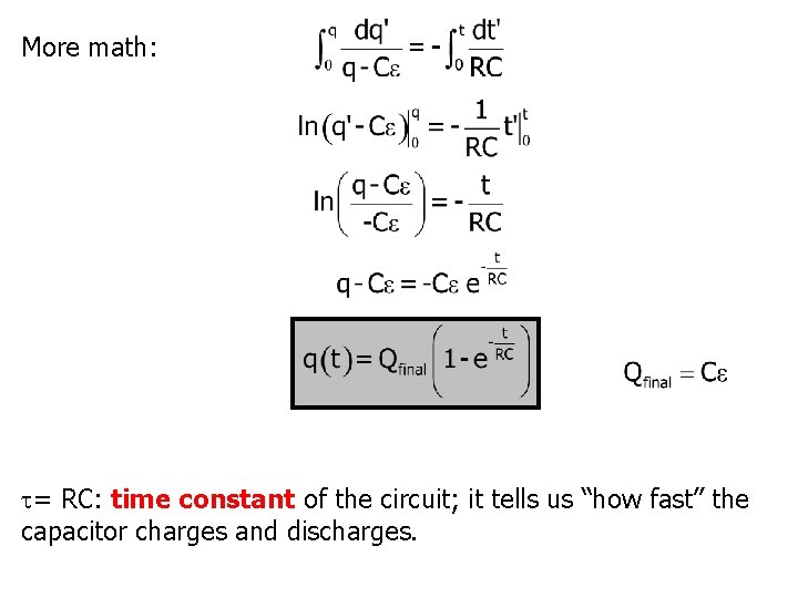 More math: = RC: time constant of the circuit; it tells us “how fast”