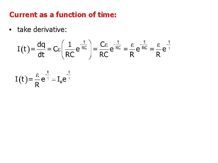 Current as a function of time: • take derivative: 