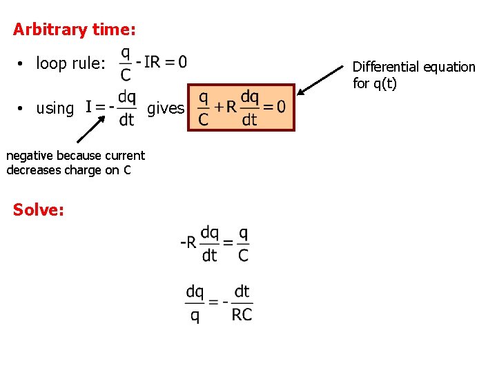 Arbitrary time: • loop rule: • using negative because current decreases charge on C