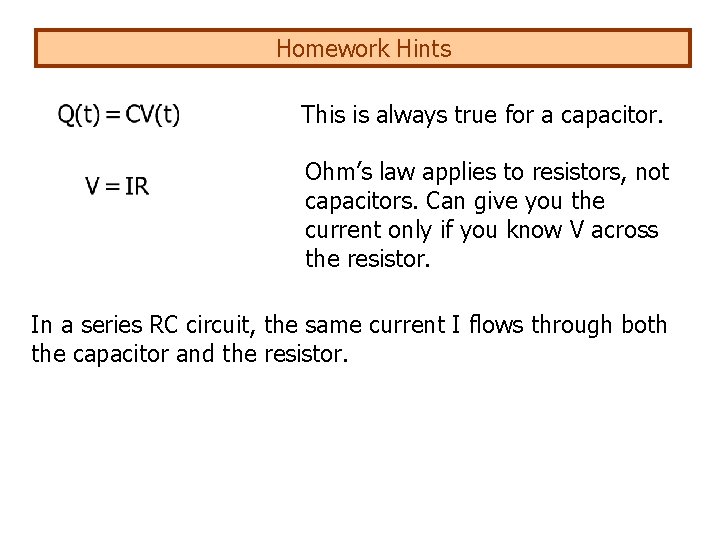 Homework Hints This is always true for a capacitor. Ohm’s law applies to resistors,