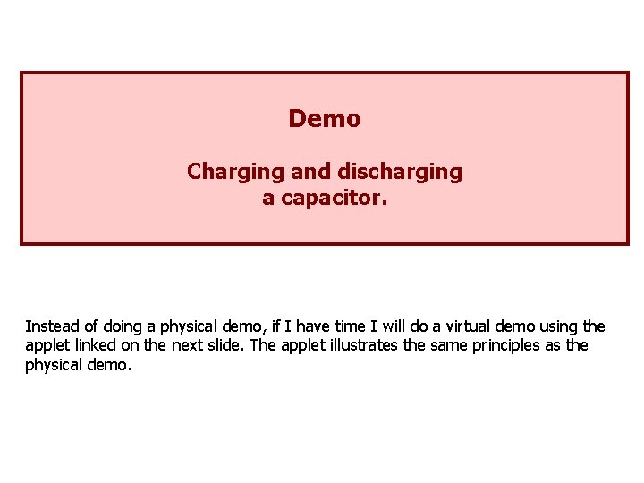Demo Charging and discharging a capacitor. Instead of doing a physical demo, if I