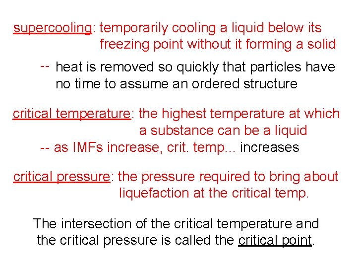 supercooling: temporarily cooling a liquid below its freezing point without it forming a solid