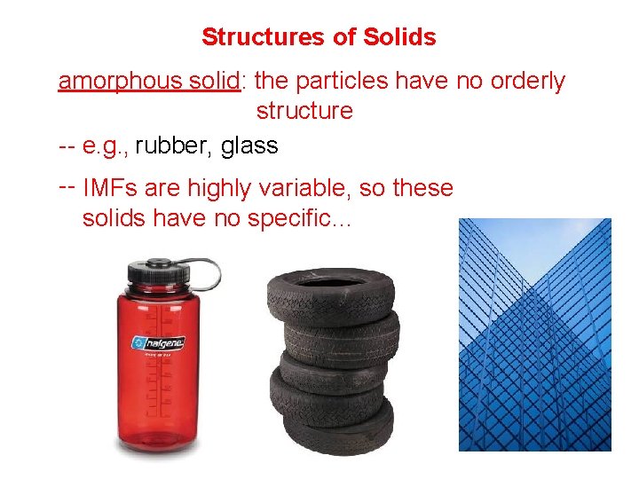 Structures of Solids amorphous solid: the particles have no orderly structure -- e. g.