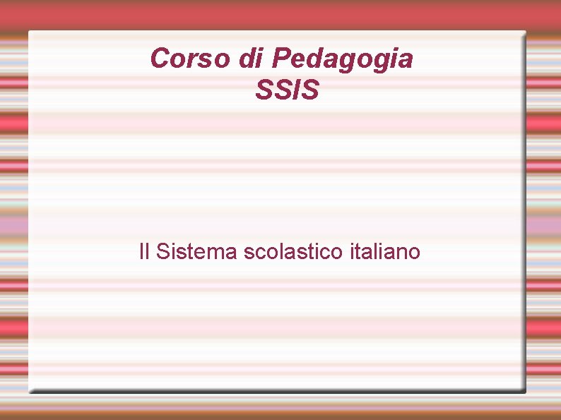 Corso di Pedagogia SSIS Il Sistema scolastico italiano 