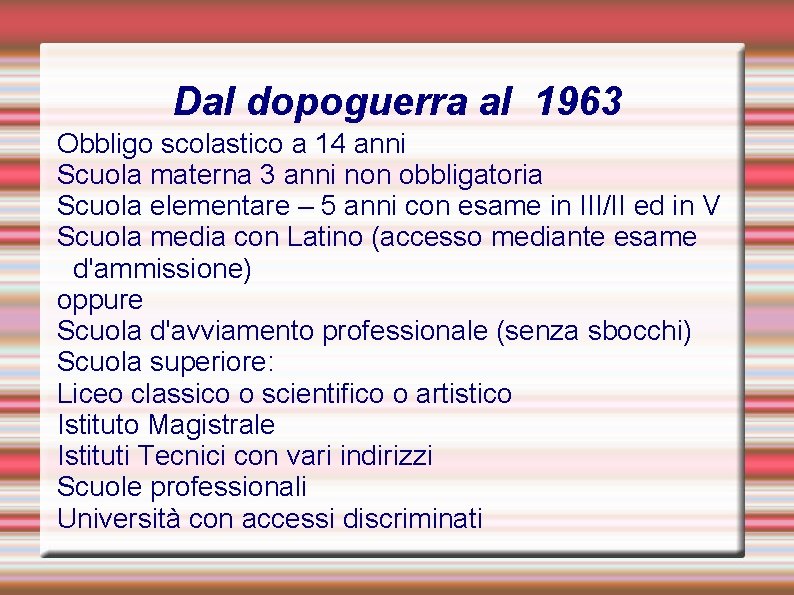 Dal dopoguerra al 1963 Obbligo scolastico a 14 anni Scuola materna 3 anni non