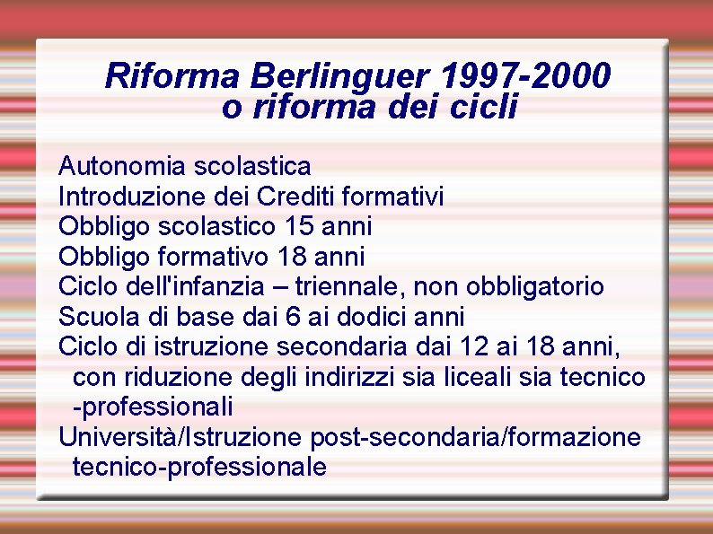 Riforma Berlinguer 1997 -2000 o riforma dei cicli Autonomia scolastica Introduzione dei Crediti formativi