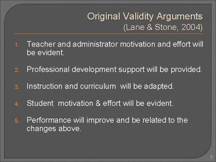 Original Validity Arguments (Lane & Stone, 2004) 1. Teacher and administrator motivation and effort Original Validity Arguments (Lane & Stone, 2004) 1. Teacher and administrator motivation and effort