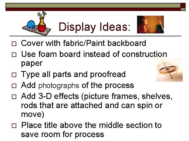 Display Ideas: o o o Cover with fabric/Paint backboard Use foam board instead of