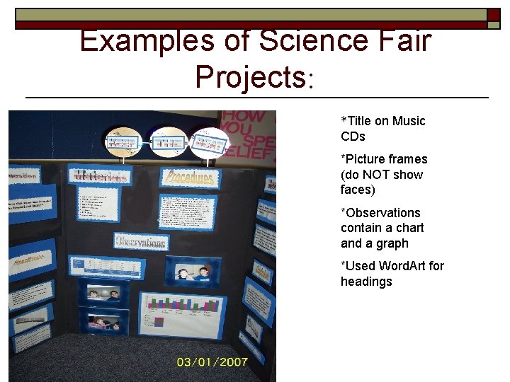 Examples of Science Fair Projects: *Title on Music CDs *Picture frames (do NOT show