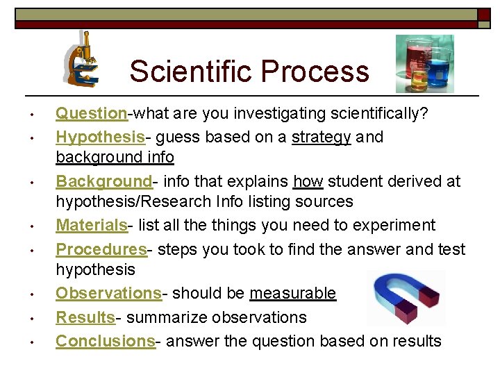 Scientific Process • • Question-what are you investigating scientifically? Hypothesis- guess based on a