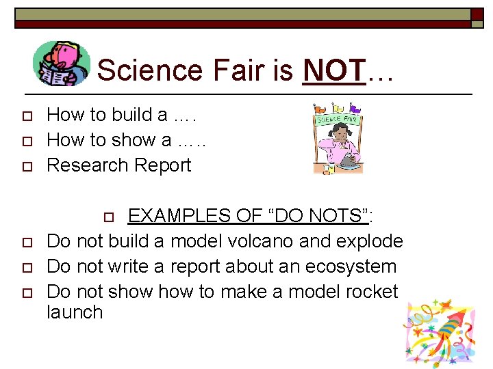 Science Fair is NOT… o o o How to build a …. How to
