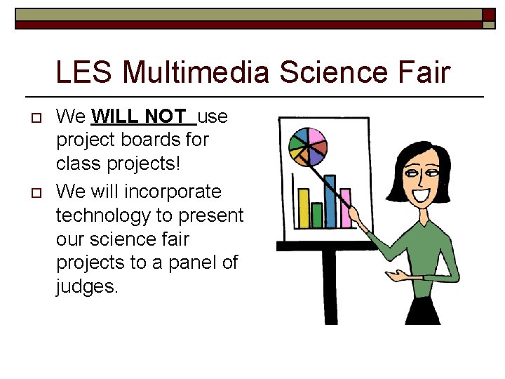 LES Multimedia Science Fair o o We WILL NOT use project boards for class