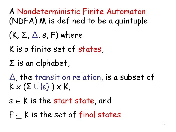 A Nondeterministic Finite Automaton (NDFA) M is defined to be a quintuple (K, Σ,