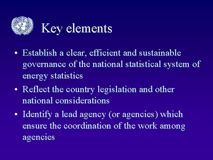 Key elements • Establish a clear, efficient and sustainable governance of the national statistical