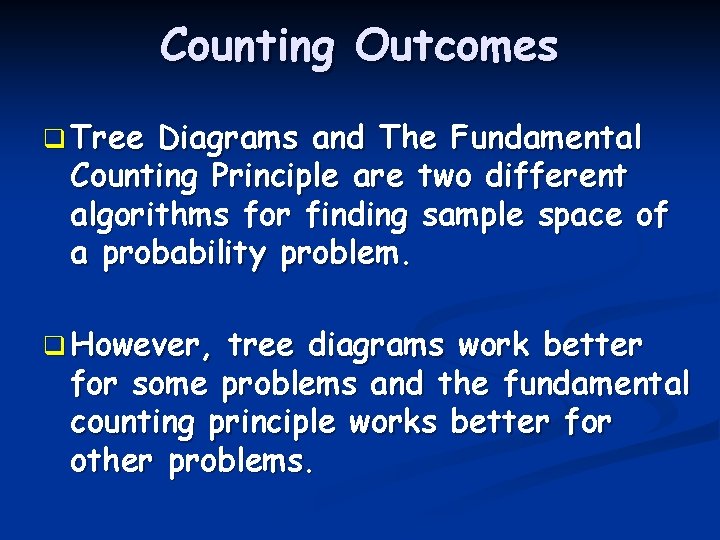 Counting Outcomes q Tree Diagrams and The Fundamental Counting Principle are two different algorithms