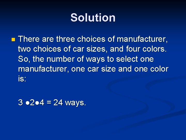 Solution n There are three choices of manufacturer, two choices of car sizes, and