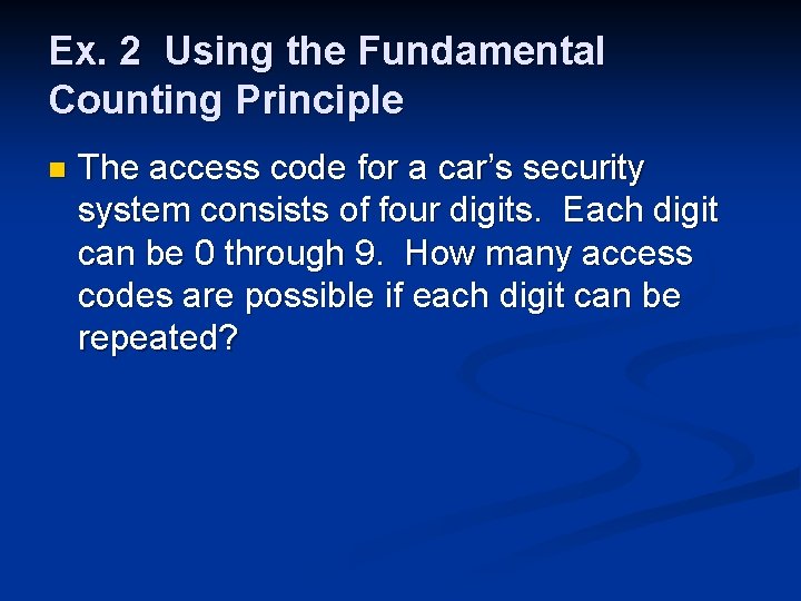 Ex. 2 Using the Fundamental Counting Principle n The access code for a car’s