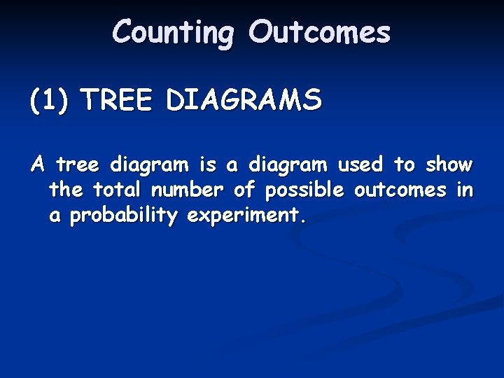 Counting Outcomes (1) TREE DIAGRAMS A tree diagram is a diagram used to show