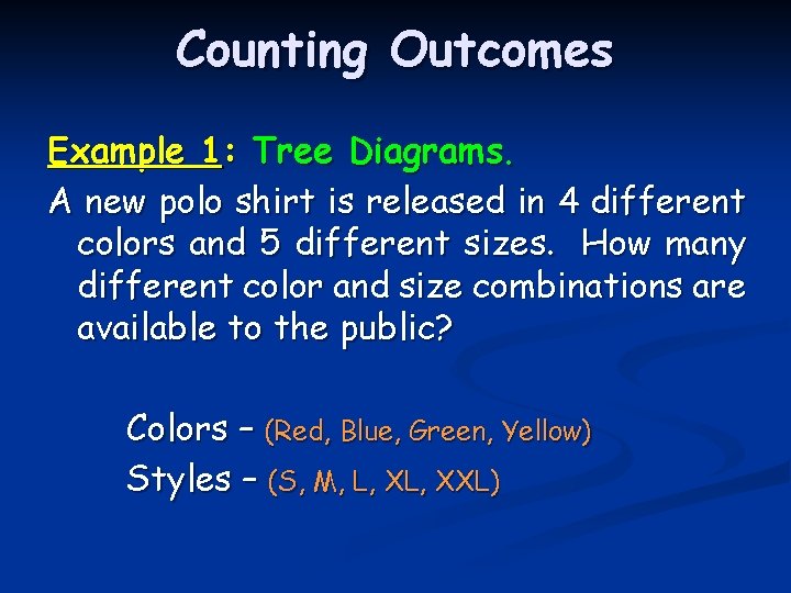 Counting Outcomes Example 1: Tree Diagrams. A new polo shirt is released in 4