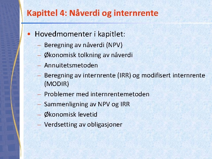 Kapittel 4: Nåverdi og internrente • Hovedmomenter i kapitlet: – – – – Beregning