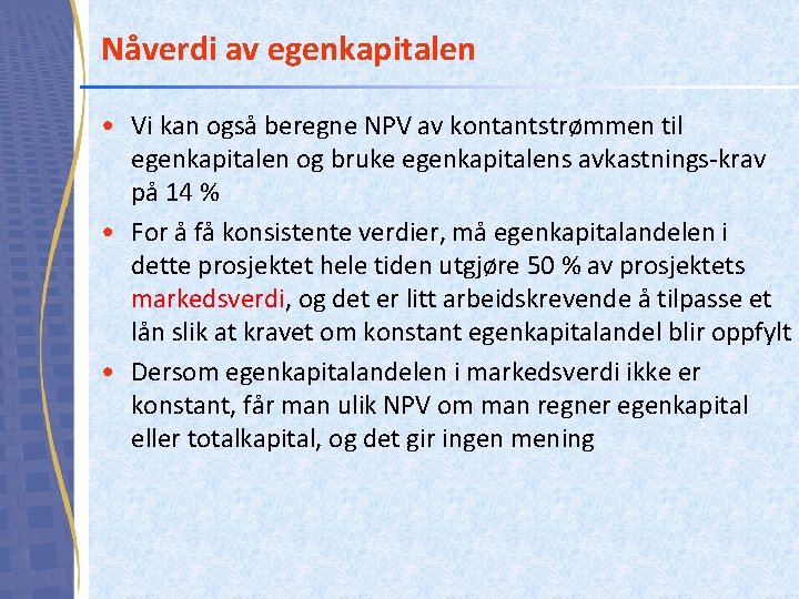 Nåverdi av egenkapitalen • Vi kan også beregne NPV av kontantstrømmen til egenkapitalen og