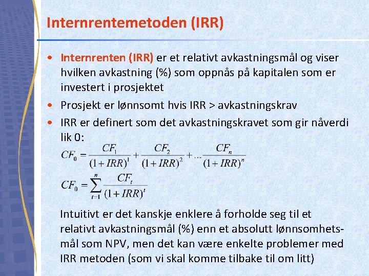 Internrentemetoden (IRR) • Internrenten (IRR) er et relativt avkastningsmål og viser hvilken avkastning (%)