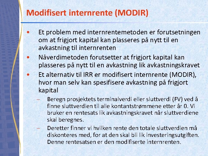 Modifisert internrente (MODIR) • • • Et problem med internrentemetoden er forutsetningen om at