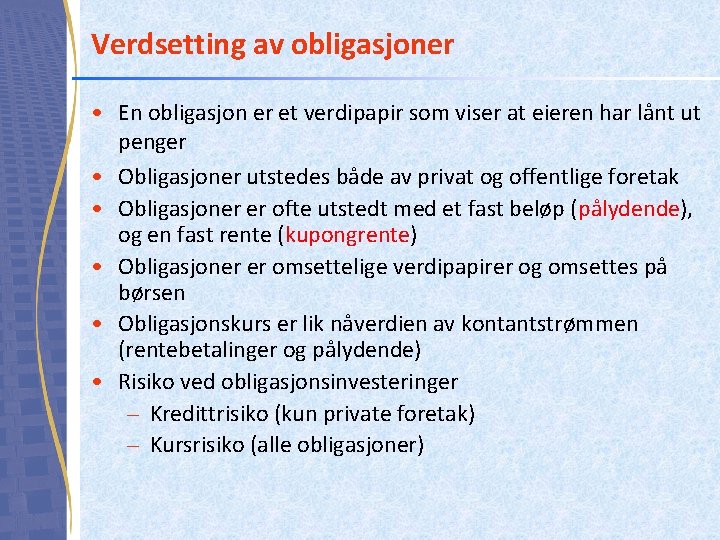 Verdsetting av obligasjoner • En obligasjon er et verdipapir som viser at eieren har