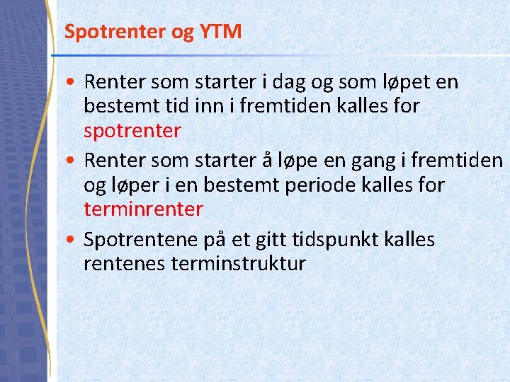 Spotrenter og YTM • Renter som starter i dag og som løpet en bestemt