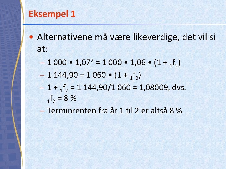 Eksempel 1 • Alternativene må være likeverdige, det vil si at: – 1 000